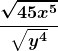 \boldsymbol{\displaystyle \frac{\sqrt{45x^5}}{\sqrt{y^4}}} 