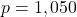 p = 1,050