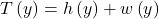 T\left(y\right)=h\left(y\right)+w\left(y\right)