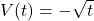 \displaystyle V(t) = -\sqrt{t}