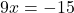 9x = -15