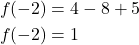 \begin{align*} f(-2) &= 4 - 8 + 5 \\  f(-2) &= 1 \end{align*}