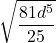 \displaystyle \sqrt{\frac{81 d^5}{25} 