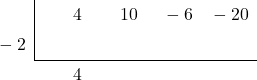 \polyhornerscheme[stage=2,x=-2]{4{x}^{3}+10{x}^{2}-6x-20}