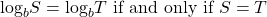 {\text{log}}_{b}S={\text{log}}_{b}T \text{ if and only if }S=T