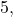 5,