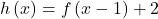 h\left(x\right)=f\left(x-1\right)+2