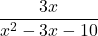 \displaystyle\frac{3x} {x^2 - 3x - 10}