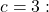 c=3: