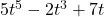 5{t}^{5}-2{t}^{3}+7t