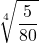 \displaystyle \sqrt[4]{\frac{5}{80}}