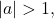 |a|>1,