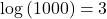 \text{log}\left(1000\right)=3