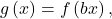 g\left(x\right)=f\left(bx\right),