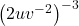 {\left(2u{v}^{-2}\right)}^{-3}