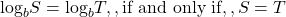 {\text{log}}_{b}S={\text{log}}_{b}T,,\text{if and only if},,S=T