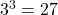 {3}^{3}=27