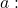 a: