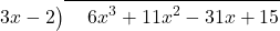 \polylongdiv[stage=1]{6{x}^{3}+11{x}^{2}-31x+15}{3x-2}