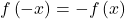 f\left(-x\right)=-f\left(x\right)
