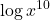 \displaystyle \log x^{10}
