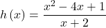h\left(x\right)=\dfrac{{x}^{2}-4x+1}{x+2}