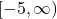 \left[-5, \infty \right)