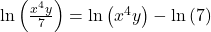 \text{ln}\left(\frac{{x}^{4}y}{7}\right)=\text{ln}\left({x}^{4}y\right)-\text{ln}\left(7\right)