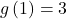 g\left(1\right)=3