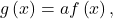 g\left(x\right)=af\left(x\right),