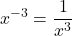 \displaystyle x^{-3} = \frac{1}{x^3}