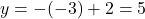 y=-(-3)+2=5