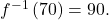 {f}^{-1}\left(70\right)=90.