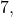 7,