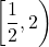 \displaystyle\left[\frac{1}{2}, 2\right)
