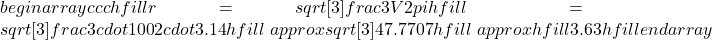 begin{array}{ccc}hfill r& =& sqrt[3]{frac{3V}{2pi }}hfill \ & =& sqrt[3]{frac{3cdot 100}{2cdot 3.14}}hfill \ & approx & sqrt[3]{47.7707}hfill \ & approx hfill & 3.63hfill end{array}