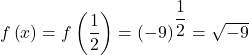 f\left(x\right)=f\left(\dfrac{1}{2}\right)={\left(-9\right)}^{\dfrac{1}{2}}=\sqrt{-9}