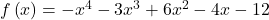 f\left(x\right)=-{x}^{4}-3{x}^{3}+6{x}^{2}-4x-12