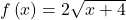 f\left(x\right)=2\sqrt{x+4}