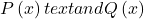 P\left(x\right) text{and} Q\left(x\right)