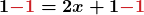 \boldsymbol{1 {\color {myred1} {-1}} = 2x + 1 {\color {myred1} {-1}}}
