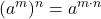 \displaystyle (a^m)^n  = a^{m \cdot n}