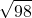 \displaystyle \sqrt{98} 