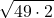 \displaystyle \sqrt{49 \cdot 2} 