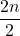 \displaystyle\frac{2n}{2}