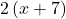 2\left(x+7\right)