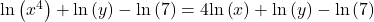 \text{ln}\left({x}^{4}\right)+\text{ln}\left(y\right)-\text{ln}\left(7\right)=4\text{ln}\left(x\right)+\text{ln}\left(y\right)-\text{ln}\left(7\right)