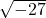\sqrt{-27}