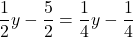 \displaystyle\frac{1}{2}y - \frac{5}{2} = \frac{1}{4}y - \frac{1}{4}