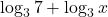 \displaystyle \log_3 7  + \log_3 x 